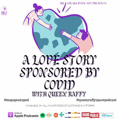 Season 4; Episode 12- A Love Story Sponsored by COVID With Queen Raffy