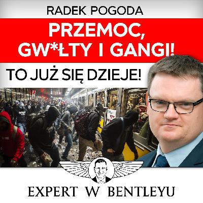 Jak ochronić siebie i bliskich? Pakt migracyjny = koniec Polski? Radek Pogoda [Expert w Bentleyu]