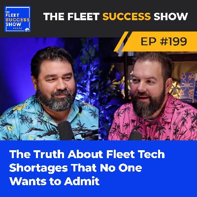 Episode 199: The Truth About Fleet Tech Shortages That No One Wants to Admit