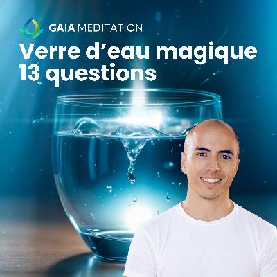 Les 13 questions que tout le monde se pose sur la technique du verre d'eau magique