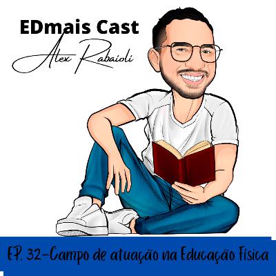 EDmais Cast 32- Campo de atuação na Educação Física EDmais Cast 32- Campo de atuação na Educação Física