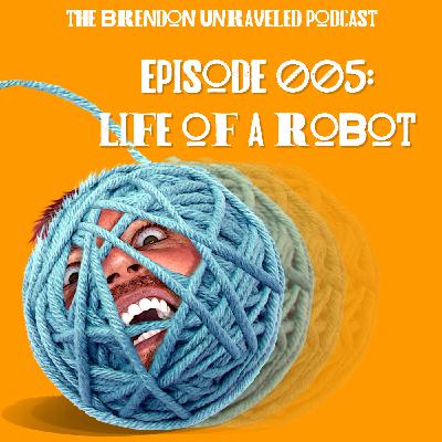 #005 - Life of a Robot