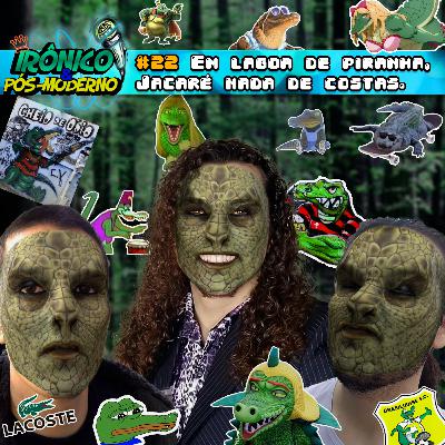 Jacaré! // IRÔNICO E PÓS-MODERNO #22 Jacaré! // IRÔNICO E PÓS-MODERNO #22