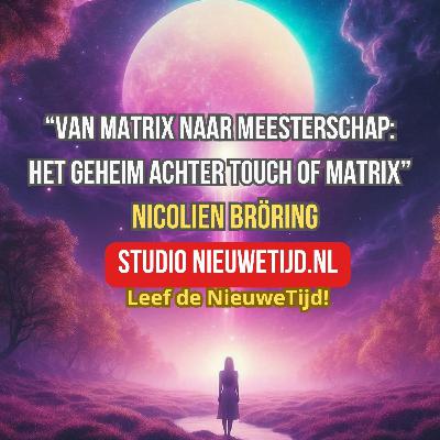 NieuweTijd Podcast - “Van Matrix naar Meesterschap: Het geheim achter Touch of Matrix” NieuweTijd Podcast - “Van Matrix naar Meesterschap: Het geheim achter Touch of Matrix”