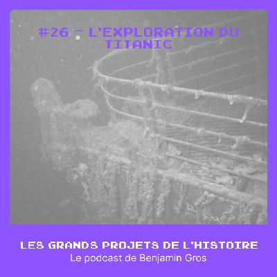 #26 - L’exploration du Titanic – Projets sous haute pression #26 - L’exploration du Titanic – Projets sous haute pression