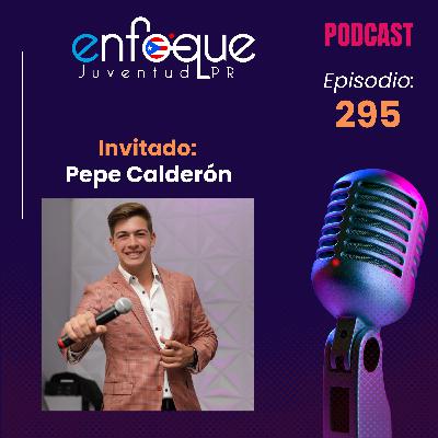 295 - Segunda entrevista a Pepe Calderón, talento de Puerto Rico Gana