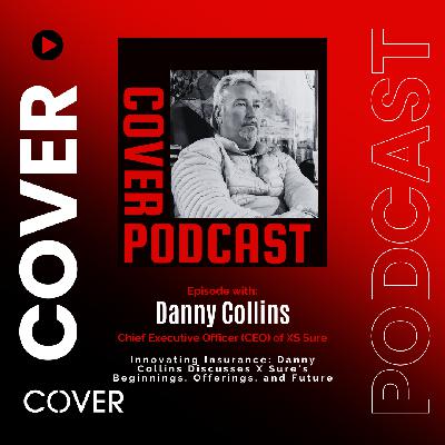 Innovating Insurance: Danny Collins Discusses X'S Sures Beginnings, Offerings, and Future Innovating Insurance: Danny Collins Discusses X'S Sures Beginnings, Offerings, and Future