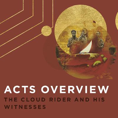 Acts Overview: The Cloud Rider and His Witnesses Acts Overview: The Cloud Rider and His Witnesses