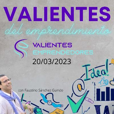 Valientes del emprendimiento 20/03/2023