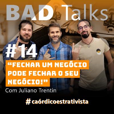 BadTalks #14 - Fechar um negócio pode fechar o seu negócio! Com Juliano Trentin BadTalks #14 - Fechar um negócio pode fechar o seu negócio! Com Juliano Trentin