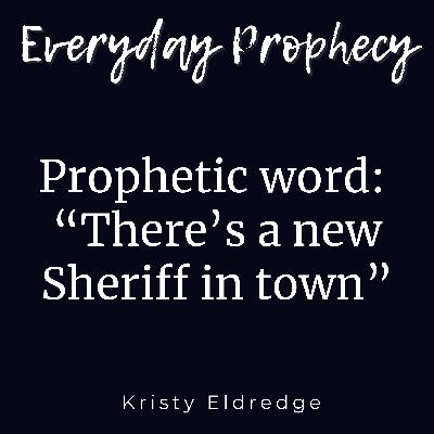 Prophetic word: There’s a new Sheriff in town