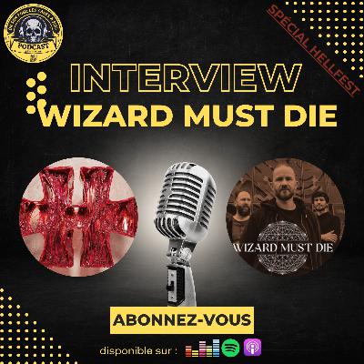Spécial Hellfest 2025 - Interview Wizard Must Die - Un morceau de 12 minutes au top