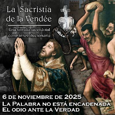 El odio ante la Verdad: La vuelta de La Sacristía de La Vendée - 06-11-2025