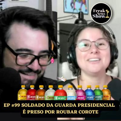 SOLDADO DA GUARDA PRESIDENCIAL É PRESO POR ROUBAR COROTE | Freak News Show Ep #99