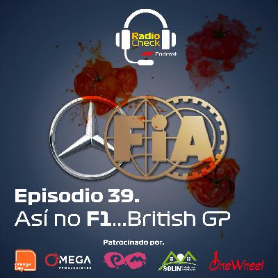Ep. 39 - Así no F1...British GP Ep. 39 - Así no F1...British GP