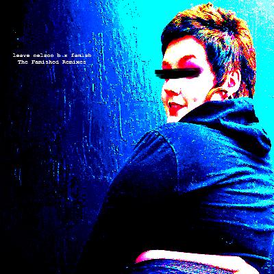 Ep. 14: Leave Nelson B "Famished. The Leave Nelson B Remixes"