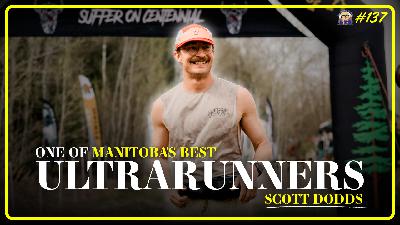 The Secrets of One of Manitoba’s Top Ultramarathon Runners | TRJ #137 w/ Scott Dodds