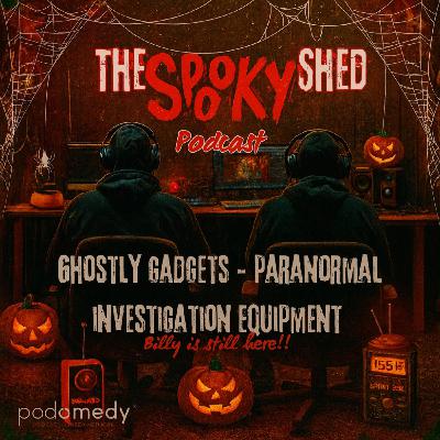 Ghostly Gadgets -  Paranormal Investigation Equipment! Ep.108