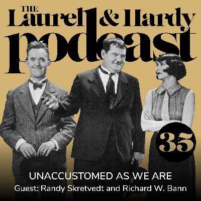 35. Unaccustomed As We Are with Randy Skretvedt and Richard W. Bann