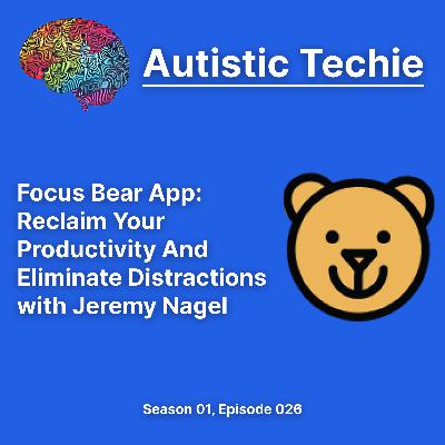 Focus Bear App: Reclaim Your Productivity And Eliminate Distractions with Jeremy Nagel Focus Bear App: Reclaim Your Productivity And Eliminate Distractions with Jeremy Nagel