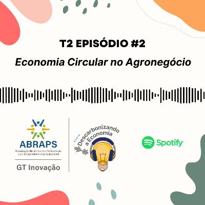 T2E2 - Série "Descarbonizando a Economia": Economia Circular no Agronegócio T2E2 - Série "Descarbonizando a Economia": Economia Circular no Agronegócio