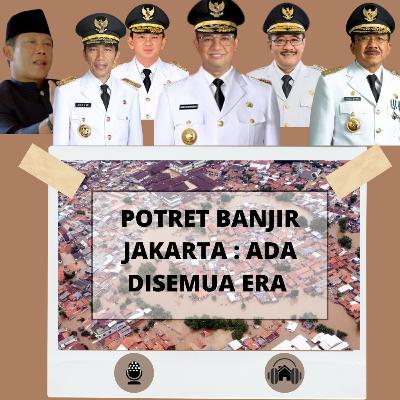 POTRET BANJIR JAKARTA : ADA DISEMUA ERA