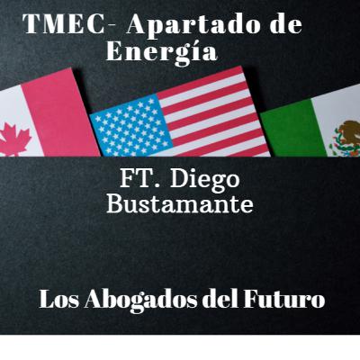 Ep. 21 TMEC Apartado de Energía Ft. Diego Bustamante Ep. 21 TMEC Apartado de Energía Ft. Diego Bustamante