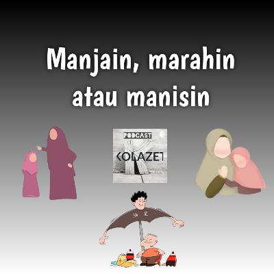 Episode 29. Manjain, Marahin atau Manisin Episode 29. Manjain, Marahin atau Manisin