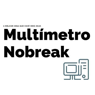 multímetro e Nobreak