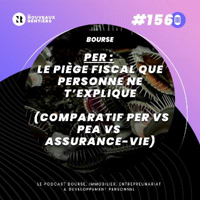 #156 PER : le piège fiscal que personne ne t’explique (comparatif PER vs PEA vs assurance-vie) #156 PER : le piège fiscal que personne ne t’explique (comparatif PER vs PEA vs assurance-vie)