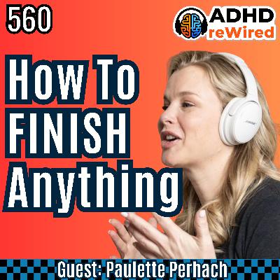 560 How to Finish Anything with Paulette Perhach 560 How to Finish Anything with Paulette Perhach