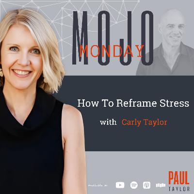 Mojo Monday - How to Reframe Stress With Carly Taylor