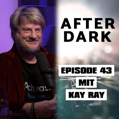 AFTER DARK mit KAY RAY AFTER DARK mit KAY RAY