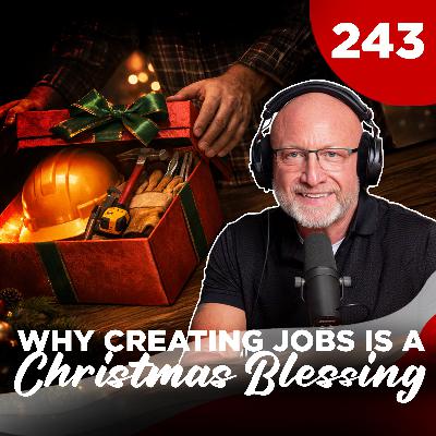 TGMS Ep: 243 Why Creating Jobs Is A Christmas Blessing