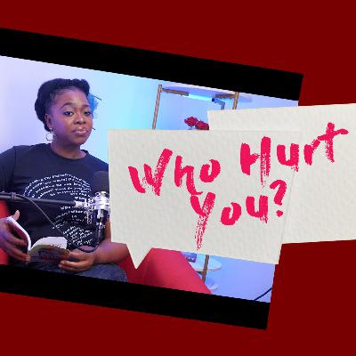 Who Hurt You? Who Hurt You?