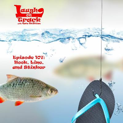 Episode 107: Hook, Line, and Stinker Episode 107: Hook, Line, and Stinker