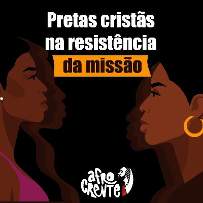 Pretas Cristãs na resistência da missão - Ep 07 - Temporada 1 Pretas Cristãs na resistência da missão - Ep 07 - Temporada 1