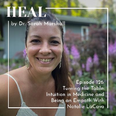 Turning the Table: Intuition in Medicine and Being an Empath With Natalie LaCava Turning the Table: Intuition in Medicine and Being an Empath With Natalie LaCava
