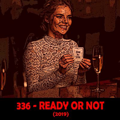 Episode 336 - Ready or Not (2019)