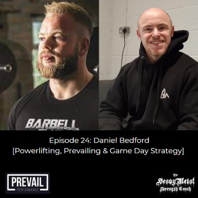 24. Daniel Bedford- Powerlifting, Prevailing & Game Day Strategy