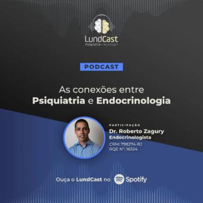 LundCast 07 - As conexões entre Psiquiatria e Endocrinologia | Participação Dr. Roberto Zagury