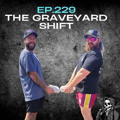 Ep.229 - The Graveyard Shift