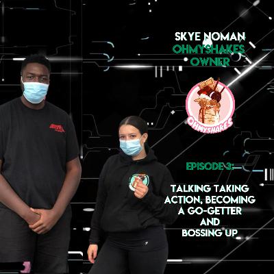 Taking Action, Becoming a Go-Getter and Bossing Up ft. Skye Noman