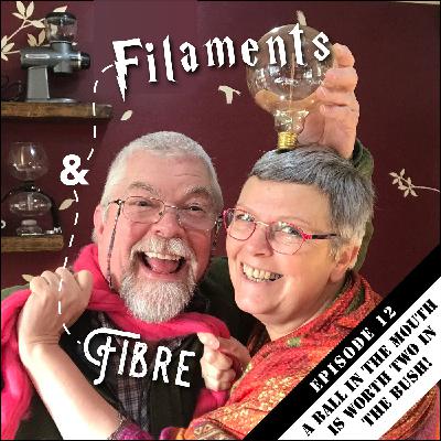 Episode 12—Filaments & Fibre—'A ball in the mouth is worth two in the bush!'