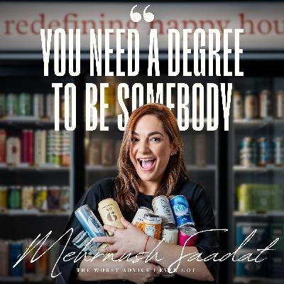 You Need A Degree To Be Somebody - Mehrnush Saadat