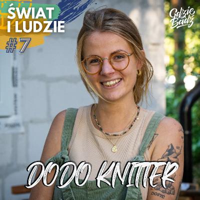 Dodo Knitter o podróżowaniu solo, pozostawieniu serca w Afryce i przekuciu pasji w pracę. I NIE TYLKO O TYM. Odcinek jest złotym.