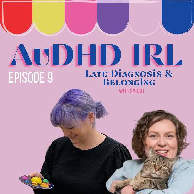 Ep9. AuDHD, Late Diagnosis and Belonging with Sarah