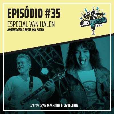 # 35 - Especial: Van Halen (Eddie Van Halen) # 35 - Especial: Van Halen (Eddie Van Halen)