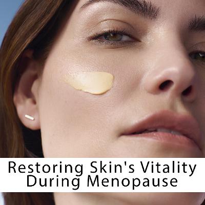 Restoring Skin's Vitality During Menopause Restoring Skin's Vitality During Menopause