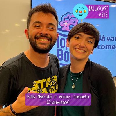 BallasCast - Episódio 292 - Bella Marcatti e Vinícius Gambeta | Criatividade (Parte 1)